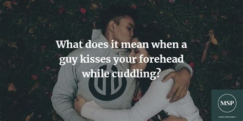 You shouldn&39;t try to French kiss him right away. . What does it mean when a guy kisses the top of your head while cuddling